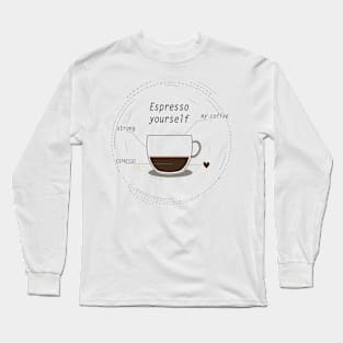 coffee time espresso yourself Long Sleeve T-Shirt